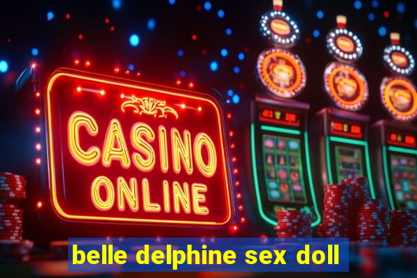 belle delphine sex doll